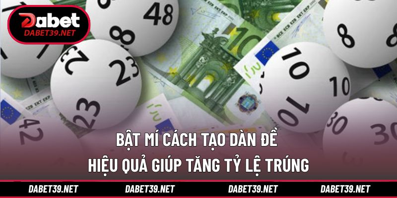 Bật Mí Cách Tạo Dàn Đề Hiệu Quả: Giúp Tăng Tỷ Lệ Trúng