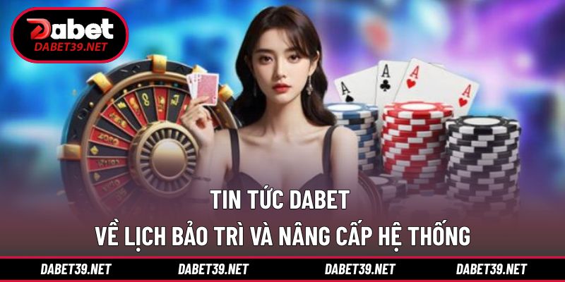 Cập nhật nội dung lịch bảo trì và nâng cấp 