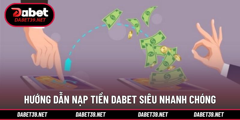 Chi tiết các phương thức nạp tiền DABET tiện lợi