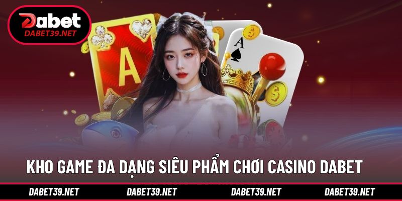 Đa dạng trò chơi ấn tượng trong trải nghiệm ván đấu casino