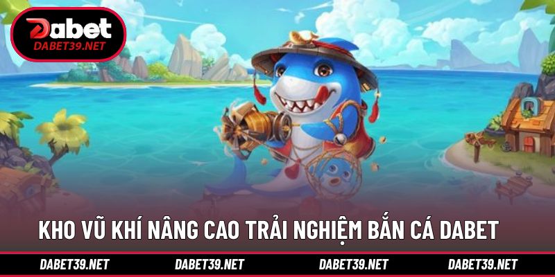 Kho vũ khí hấp dẫn nâng cao trải nghiệm thắng lớn