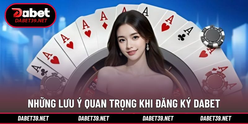 Lưu ý cần nắm khi đăng ký DABET