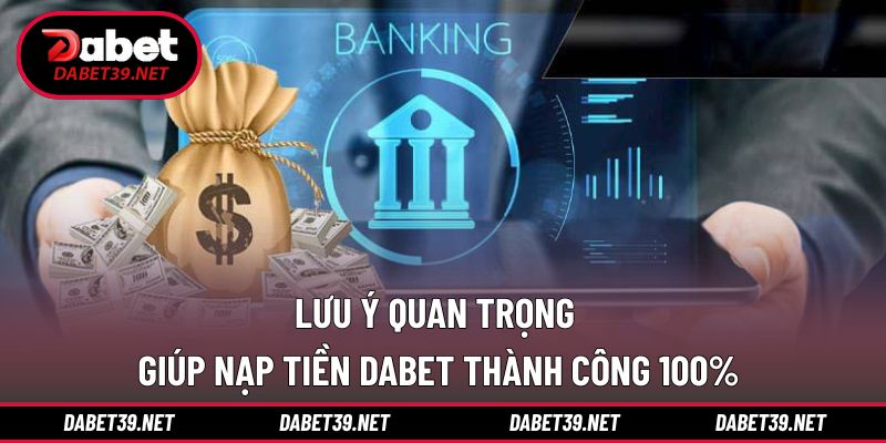 Lưu ý cần nắm khi hội viên thực hiện nạp tiền DABET