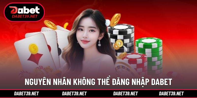 Lý do hội viên DABET thực hiện đăng nhập thất bại