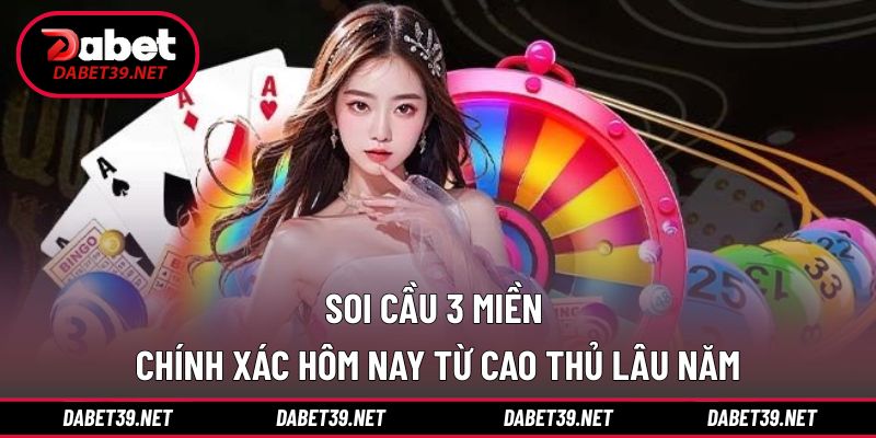 Soi Cầu 3 Miền Chính Xác Hôm Nay Từ Cao Thủ Lâu Năm