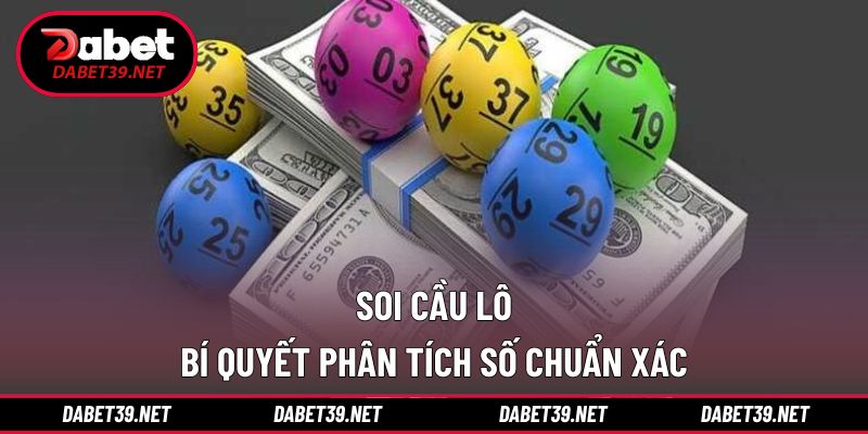 Soi Cầu Lô Hiệu Quả – Bí Quyết Phân Tích Số Chuẩn Xác