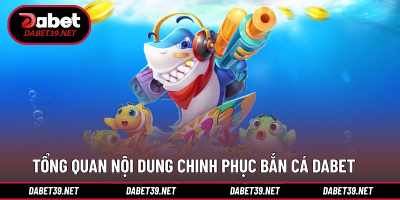 Cơ bản thông tin với tựa game săn cá DABET