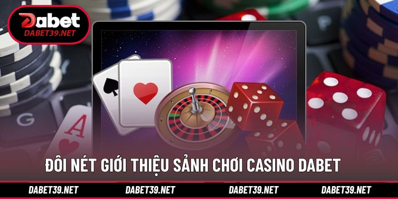 Giới thiệu nhanh trò chơi casino DABET ấn tượng